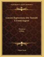Carceri Repressione Dei Tumulti E Fondi Segreti: Discorso (1906) 116033403X Book Cover