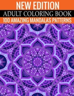 New Edition Adult Coloring Book 100 Amazing Mandalas Patterns: And Adult Coloring Book 1699162905 Book Cover