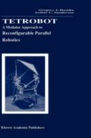 Tetrobot: A Modular Approach to Reconfigurable Parallel Robotics 0792380258 Book Cover