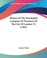 History Of The Worshipful Company Of Pewterers Of The City Of London V2 1104180006 Book Cover