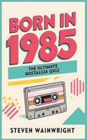 Born in 1985: The Ultimate Nostalgia Quiz Book B0F87JBXKL Book Cover