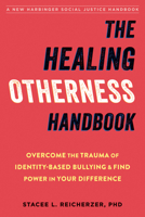 The Healing Otherness Handbook: Overcome the Trauma of Identity-Based Bullying and Find Power in Your Difference 168403647X Book Cover