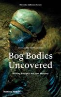Bog Bodies Uncovered: Solving Europe's Ancient Mystery 0500051828 Book Cover