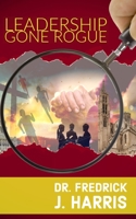Leadership Gone Rogue 1732773181 Book Cover