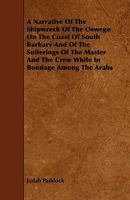 A Narrative of the Shipwreck of the Oswego on the Coast of South Barbary and of the Sufferings of the Master and the Crew While in Bondage Among the 1444621289 Book Cover