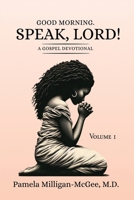 GOOD MORNING. SPEAK, LORD! A GOSPEL DEVOTIONAL B0F35QXN48 Book Cover