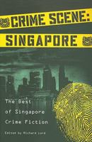 Crime Scene: Singapore: The Best of Singapore Crime Fiction 9810854374 Book Cover