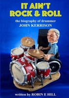 It Ain't Rock & Roll: The biography of drummer John Kerrison 1326622080 Book Cover