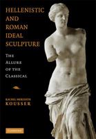 Hellenistic and Roman Ideal Sculpture: The Allure of the Classical 1107699703 Book Cover