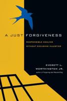 A Just Forgiveness: Responsible Healing Without Excusing Injustice 0830837019 Book Cover