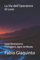 La Via dell’Operatore di Luce: Come Riconoscersi, Proteggersi, Agire nel Mondo (Italian Edition) B0F7Z3K7GB Book Cover