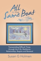 All in the Same Boat : Transcending Difficult Times Through the 4 Rs--Resilience, Relationship, Respite and Renewal 1982258802 Book Cover