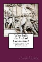 Who Built the Arch of Constantine? Its History from Domitian to Constantine 1477633146 Book Cover