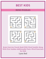 Best Kids Mind Puzzles: Brain Exercise Puzzle Book With Word Jumble Along With First Sudoku Additionally Find a Word Exercises for Kids B08CP7JJHX Book Cover