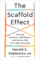 The Scaffold Effect: Raising Resilient, Self-Reliant, and Secure Kids in an Age of Anxiety 0593139348 Book Cover