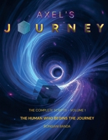 Axel's Journey: The Complete Scripts, Volume 1, The Human Who Begins the Journey B0HC58N1K4 Book Cover