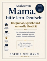 Analyse von Mama, bitte lern Deutsch: Integration, Sprache und kulturelle Identität (German Edition) B0H4M7Q83H Book Cover