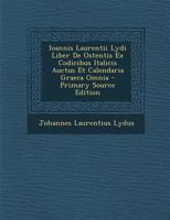 Ioannis Laurentii Lydi Liber De Ostentis Ex Codicibus Italicis Auctus Et Calendaria Graeca Omnia 1144043190 Book Cover