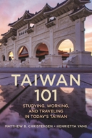 Taiwan 101: Studying, Working, and Traveling in Today's Taiwan 1538187809 Book Cover