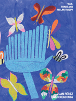 Juan Pérez Agirregoikoa: War, Commerce and Philanthropy 8867497197 Book Cover