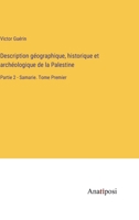 Description géographique, historique et archéologique de la Palestine: Partie 2 - Samarie. Tome Premier 3382205041 Book Cover