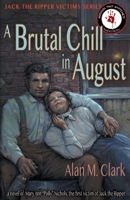 A Brutal Chill in August: A Novel of Polly Nichols, The First Victim of Jack the Ripper 1734297808 Book Cover