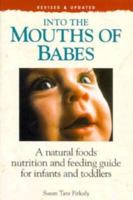 Into the Mouths of Babes: A Natural Foods Nutrition and Feeding Guide for Infants and Toddlers 0932620353 Book Cover