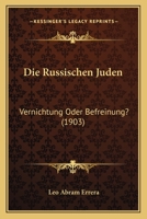 Die Russischen Juden: Vernichtung Oder Befreinung? (1903) 1168393132 Book Cover