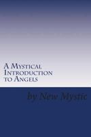 A Mystical Introduction to Angels: Getting to Know Kingdom Resources 1494770393 Book Cover