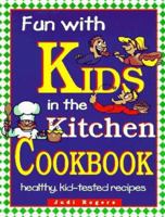 Fun With Kids in the Kitchen Cookbook: Healthy, Kid-Tested Recipes 0828010714 Book Cover