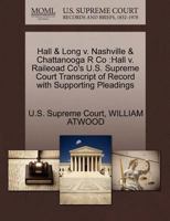 Hall & Long v. Nashville & Chattanooga R Co: Hall v. Raileoad Co's U.S. Supreme Court Transcript of Record with Supporting Pleadings 1270146815 Book Cover