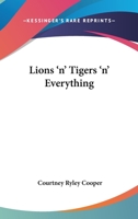 Lions 'n' Tigers 'n' Everything 1417920483 Book Cover