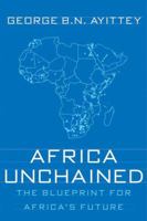 Africa Unchained: The Blueprint for Africa's Future 1403973865 Book Cover