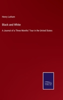 Black and White: A Journal of a Three Months' Tour in the United States 3752563656 Book Cover