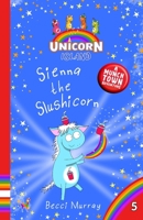 Sienna the Slushicorn: Unicorn Island Book 5: early readers age 5-7 1913944360 Book Cover