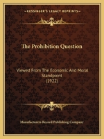 The Prohibition Question: Viewed From The Economic And Moral Standpoint 054880513X Book Cover