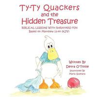 Ty-Ty Quackers and the Hidden Treasure: Biblical Lessons with Barnyard Fun 1434367991 Book Cover