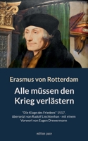 Alle müssen den Krieg verlästern: "Die Klage des Friedens" 1517, übersetzt von Rudolf Liechtenhan - mit einem Vorwort von Eugen Drewermann (German Edition) 3758381789 Book Cover