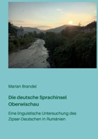 Die deutsche Sprachinsel Oberwischau: Eine linguistische Untersuchung des Zipser-Deutschen in Rumänien 3752605391 Book Cover