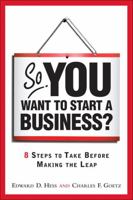 So, You Want to Start a Business?: 8 Steps to Take Before Making the Leap 0137126670 Book Cover