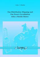 Gas Distribution Mapping and Gas Source Localisation with a Mobile Robot 3832507906 Book Cover