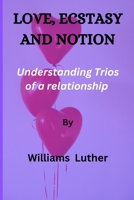 Love, Ecstasy and Notion: Understanding Trios of a relationship. B0BW31G65J Book Cover