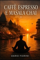 Caffè espresso e masala chai (Italian Edition) B0H1Z321QB Book Cover