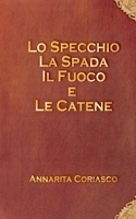 Lo specchio, la spada, il fuoco e le catene 1475086695 Book Cover