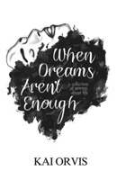 When Dreams Aren't Enough: A Collection of Poems About Life B0F3VW9CKW Book Cover