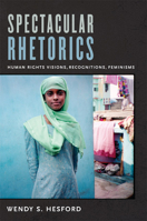 Spectacular Rhetorics: Human Rights Visions, Recognitions, Feminisms 0822349515 Book Cover