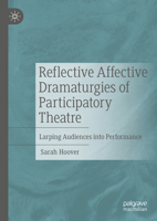 Reflective Affective Dramaturgies of Participatory Theatre: Larping Audiences into Performance 3031644581 Book Cover