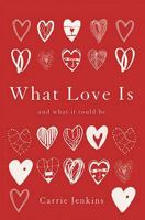 What Love Is: And What It Could Be 0465098851 Book Cover