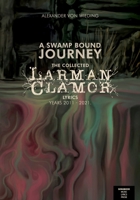 A Swamp Bound Journey: The collected Larman Clamor lyrics, years 2011 - 2021 B08XZ8FZ5C Book Cover