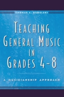 Teaching General Music in Grades 4-8: A Musicianship Approach 0195137787 Book Cover